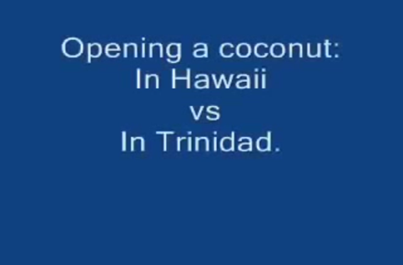Coconut cutting Hawaii vs. Trinidad methods.